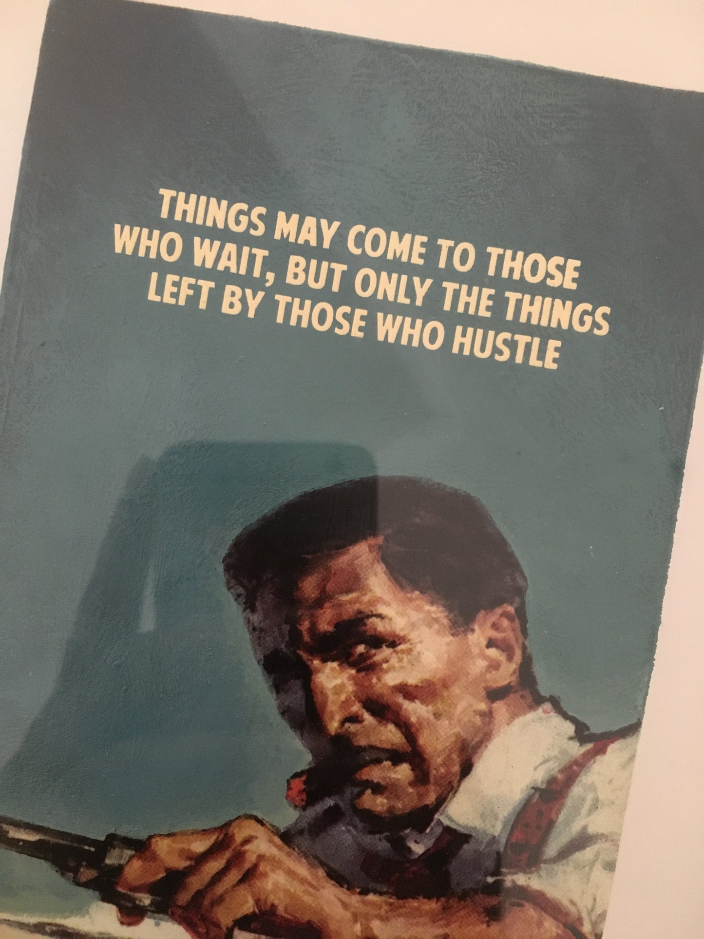 Things May Come To Those Who Wait, But Only The Things Left By Those Who Hustle by Connor Brothers